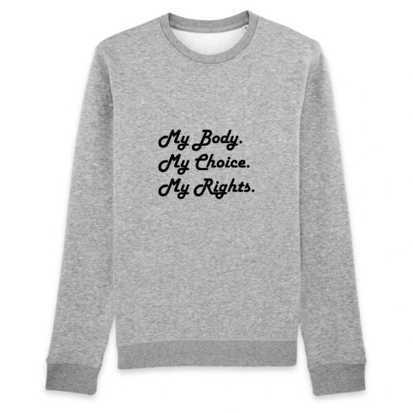 Sweat BIO Unisexe - My body, My choice, My Rights.