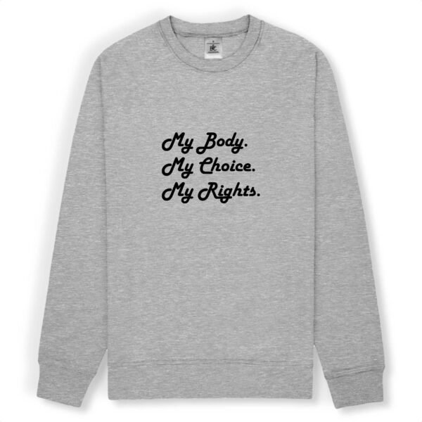Sweat-shirt unisexe - My body, My choice, My Rights.