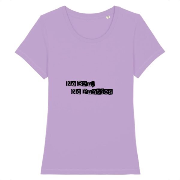 T-shirt Femme 100% Coton BIO - No Bra, No Panties