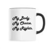 Mug céramique - My body, My choice, My Rights.