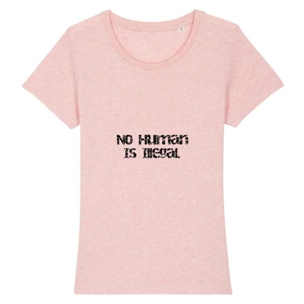 T-shirt Femme 100% Coton BIO - No Human Is Illegal